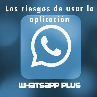 WhatsApp Plus, los riesgos de usar la aplicación