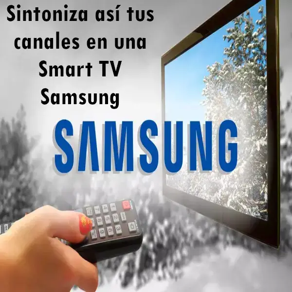 Sintoniza así tus canales en una Smart TV Samsung