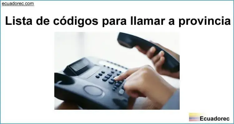 Lista de Códigos para llamar por teléfono a Provincias del Ecuador