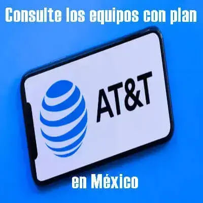 Consulte los equipos con plan AT&T en México