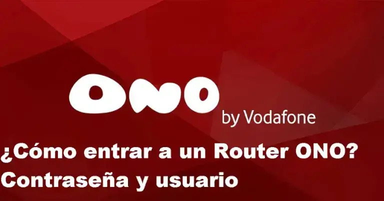 ¿Cómo entrar a un Router ONO? Contraseña y usuario