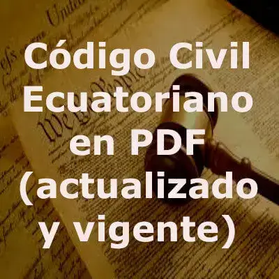 Código Civil Ecuatoriano en PDF (actualizado y vigente)