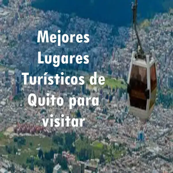 Mejores Lugares Turísticos de Quito para visitar