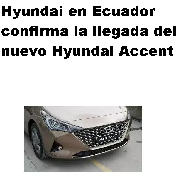 Hyundai en Ecuador confirma la llegada del nuevo Hyundai Accent
