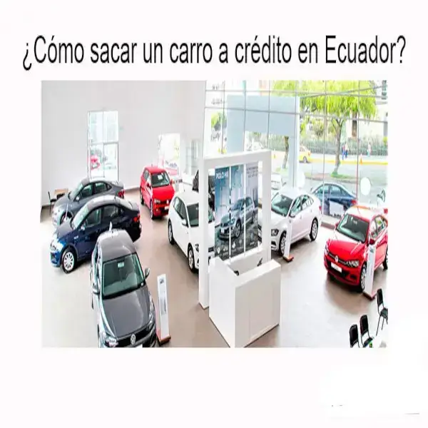 ¿Cómo sacar un carro a crédito en Ecuador?