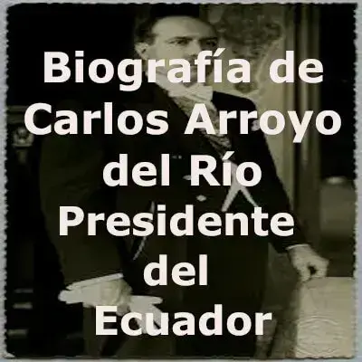 Biografía de Carlos Arroyo del Río - Presidente del Ecuador