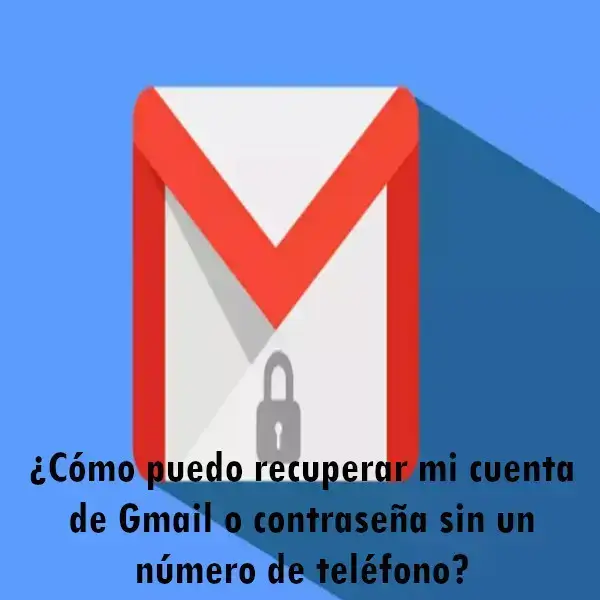 Recuperar cuenta Gmail o contraseña sin número de teléfono