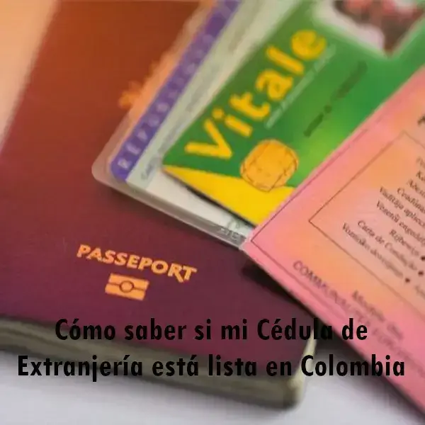Cómo saber si mi Cédula de Extranjería está lista en Colombia