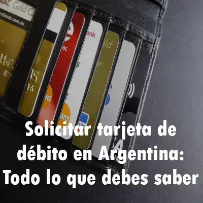 Solicitar tarjeta de débito en Argentina: Lo que debes saber