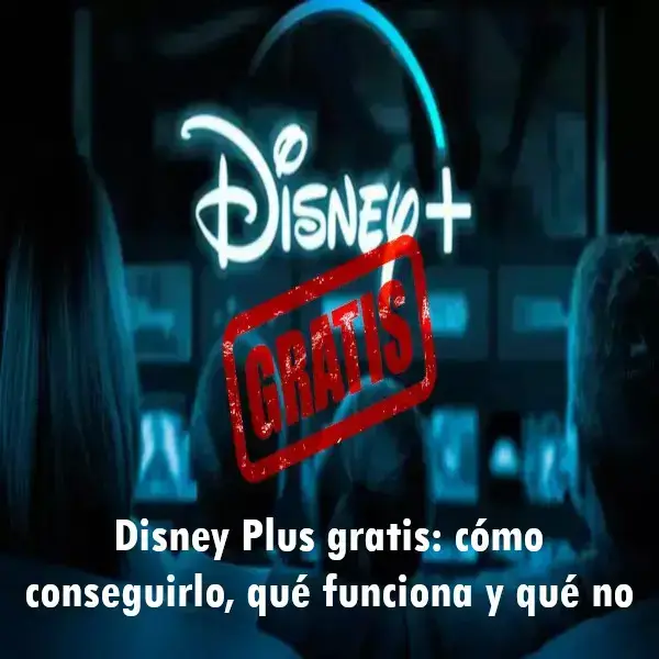 Disney Plus gratis: cómo conseguirlo, qué funciona y qué no